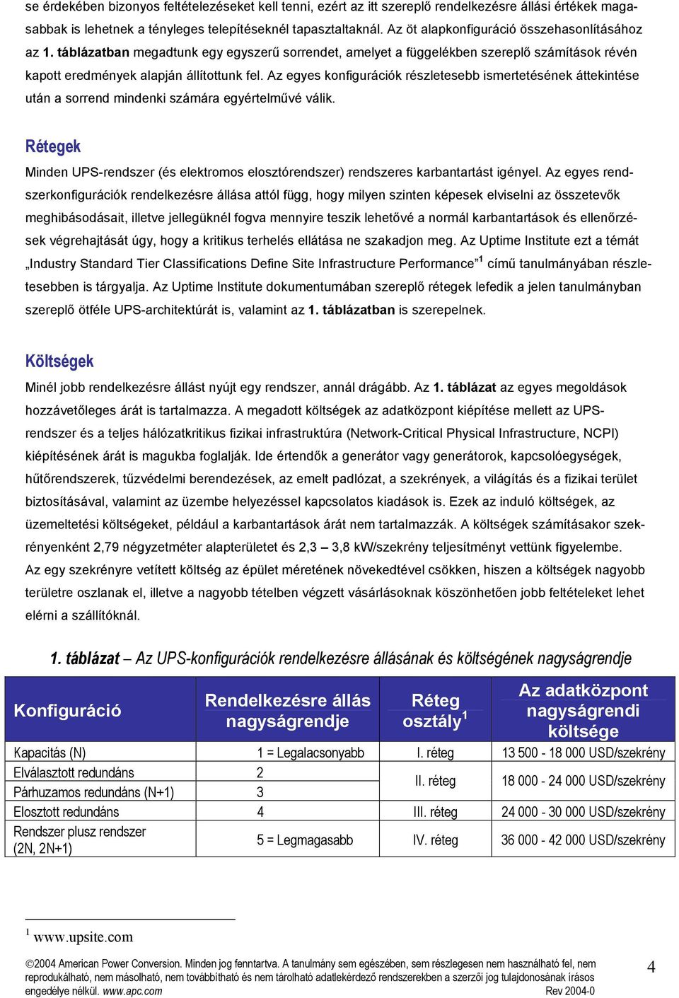 Az egyes konfigurációk részletesebb ismertetésének áttekintése után a sorrend mindenki számára egyértelművé válik.