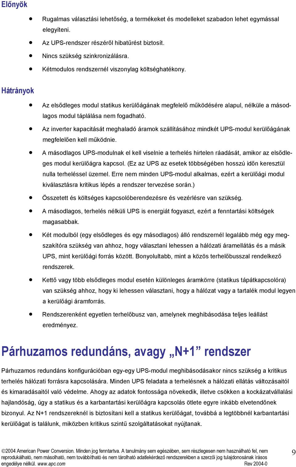 Az inverter kapacitását meghaladó áramok szállításához mindkét UPS-modul kerülőágának megfelelően kell működnie.