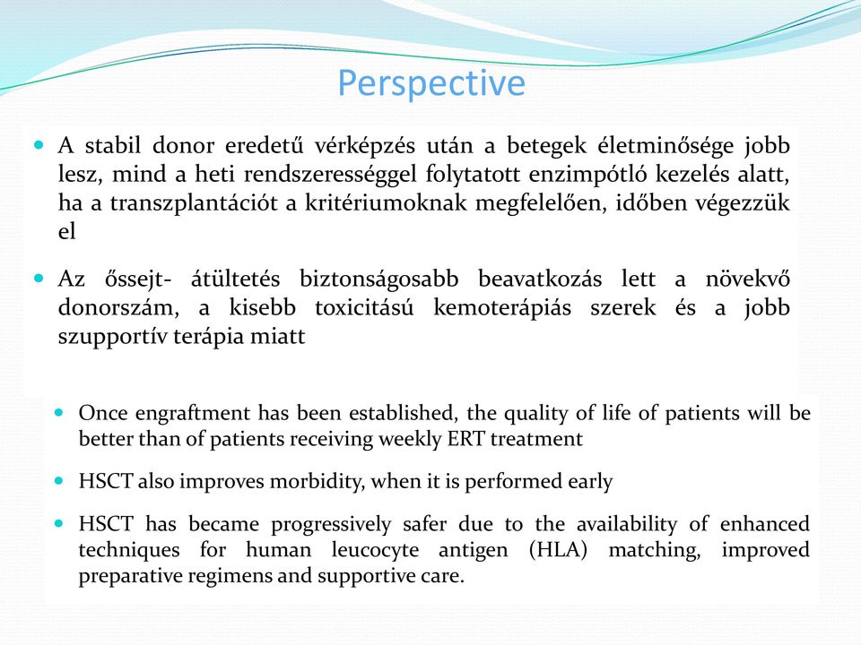 terápia miatt Once engraftment has been established, the quality of life of patients will be better than of patients receiving weekly ERT treatment HSCT also improves morbidity, when