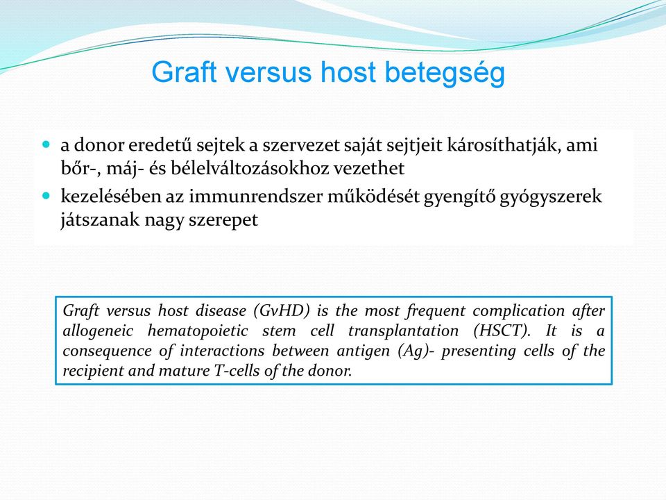 versus host disease (GvHD) is the most frequent complication after allogeneic hematopoietic stem cell transplantation