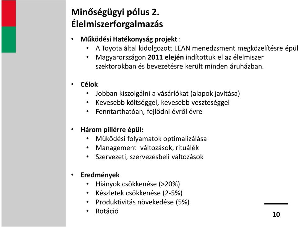 indítottuk el az élelmiszer szektorokban és bevezetésre került minden áruházban.