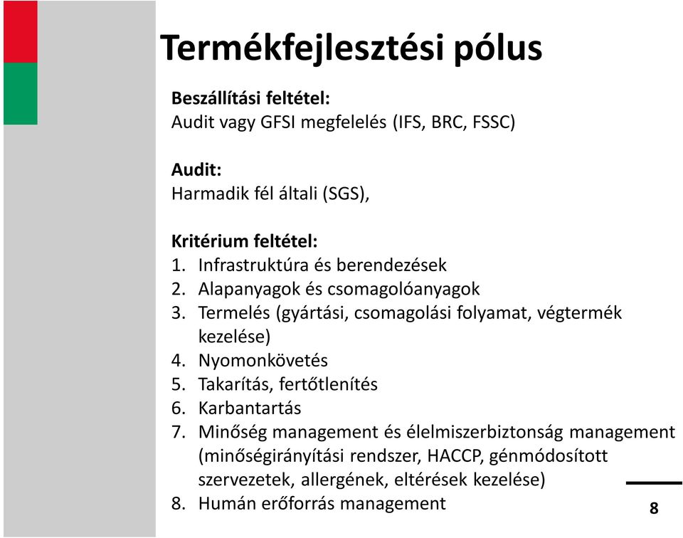 Termelés (gyártási, csomagolási folyamat, végtermék kezelése) 4. Nyomonkövetés 5. Takarítás, fertőtlenítés 6. Karbantartás 7.