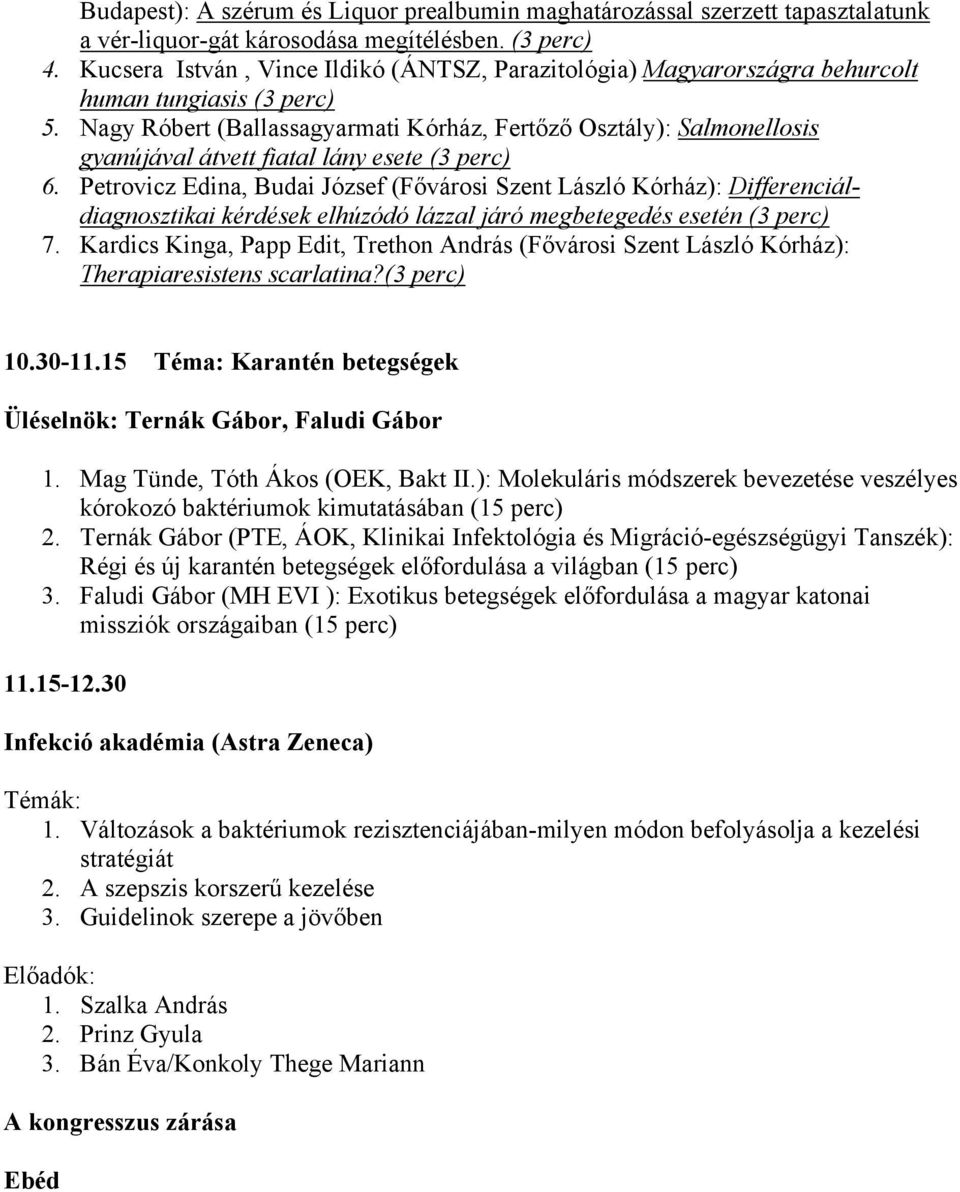 Nagy Róbert (Ballassagyarmati Kórház, Fertőző Osztály): Salmonellosis gyanújával átvett fiatal lány esete (3 perc) 6.