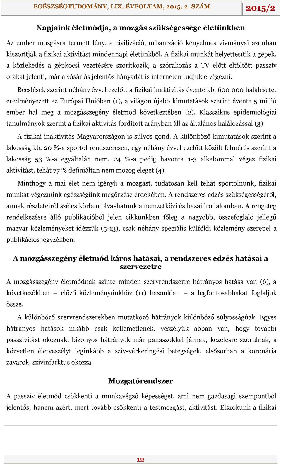 elvégezni. Becslések szerint néhány évvel ezelőtt a fizikai inaktivitás évente kb.