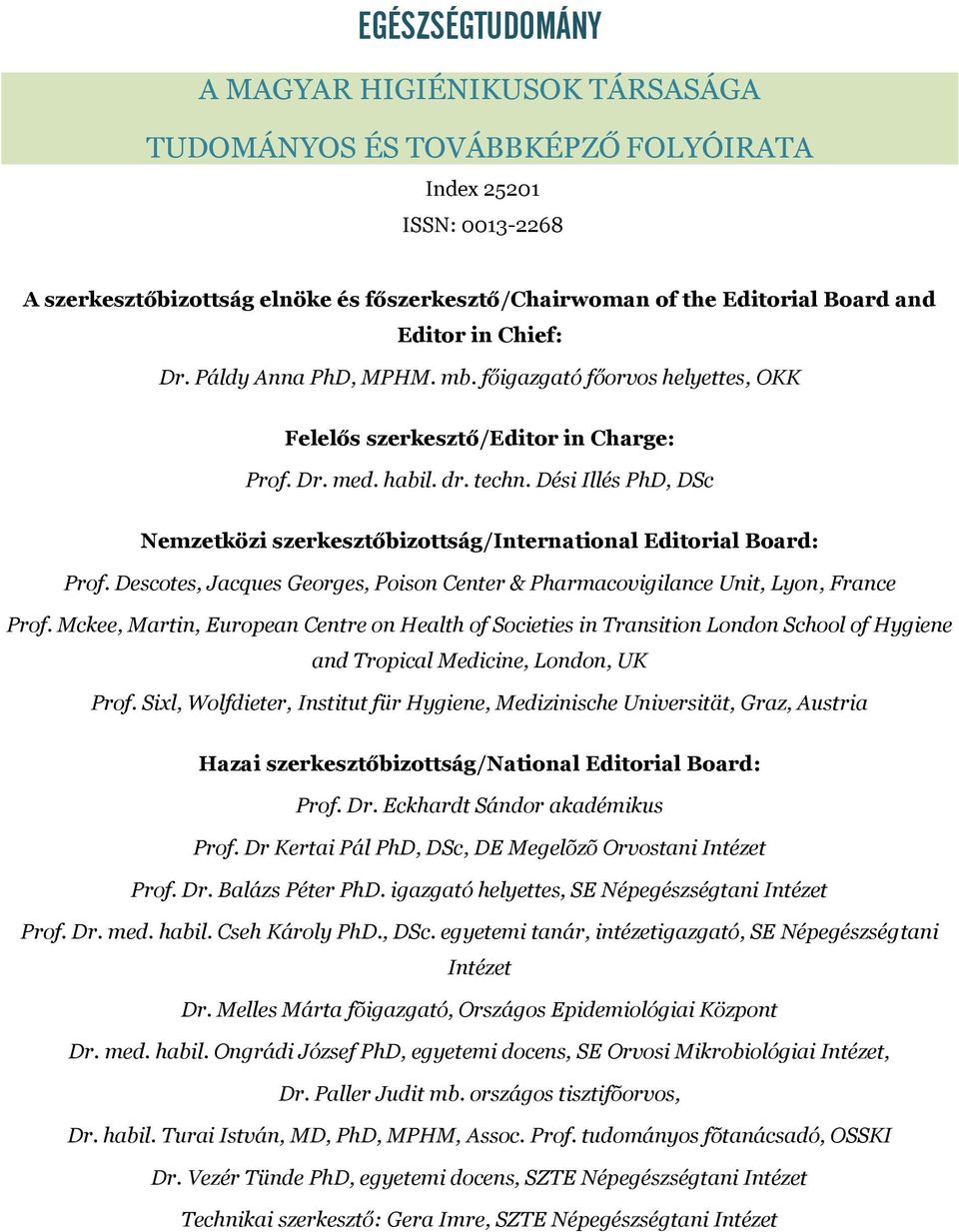 Dési Illés PhD, DSc Nemzetközi szerkesztőbizottság/international Editorial Board: Prof. Descotes, Jacques Georges, Poison Center & Pharmacovigilance Unit, Lyon, France Prof.