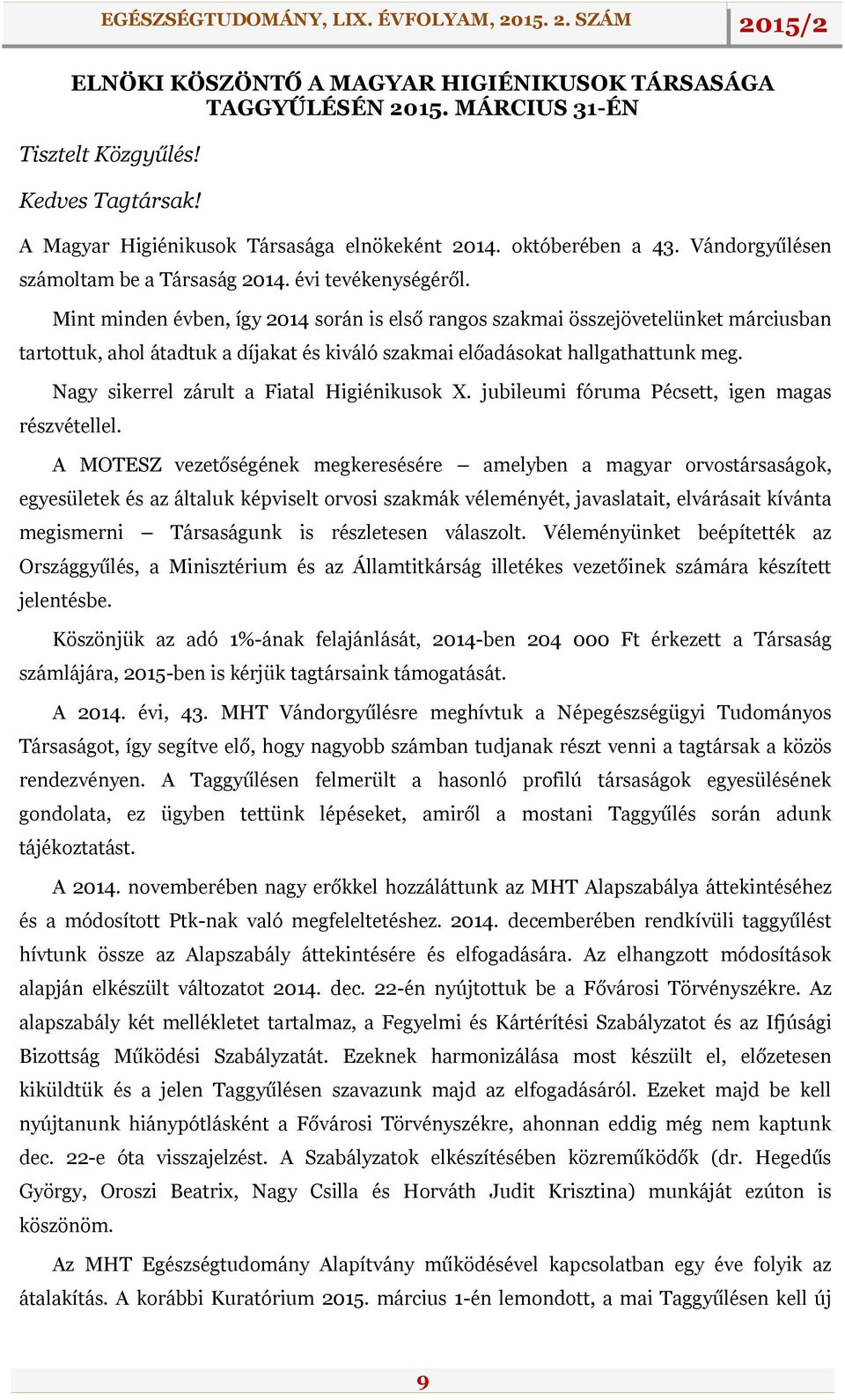 Mint minden évben, így 2014 során is első rangos szakmai összejövetelünket márciusban tartottuk, ahol átadtuk a díjakat és kiváló szakmai előadásokat hallgathattunk meg.