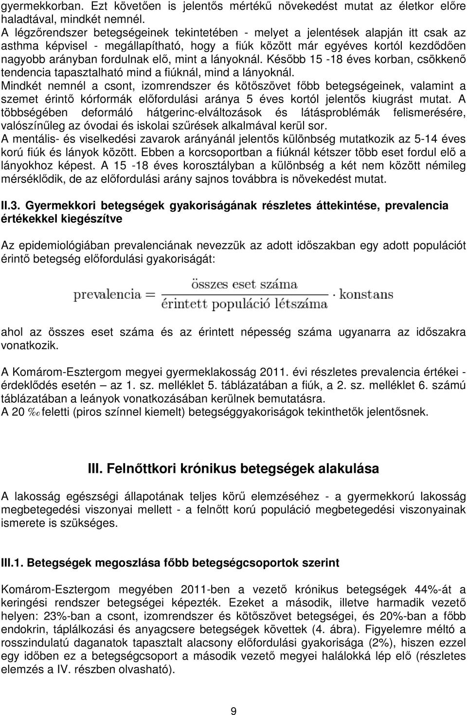 mint a lányoknál. Később 15-18 éves korban, csökkenő tendencia tapasztalható mind a fiúknál, mind a lányoknál.