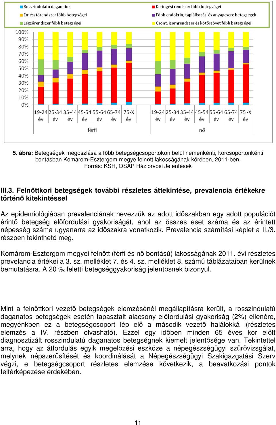 Felnőttkori betegségek további részletes áttekintése, prevalencia értékekre történő kitekintéssel Az epidemiológiában prevalenciának nevezzük az adott időszakban egy adott populációt érintő betegség