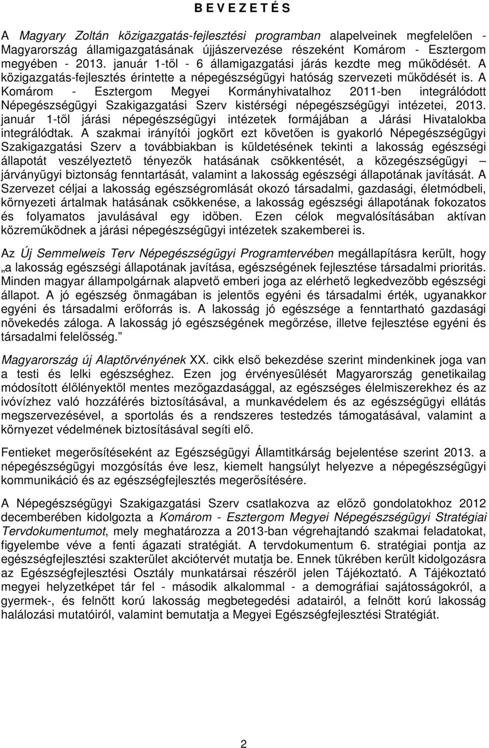 A Komárom - Esztergom Megyei Kormányhivatalhoz 2011-ben integrálódott Népegészségügyi Szakigazgatási Szerv kistérségi népegészségügyi intézetei, 2013.