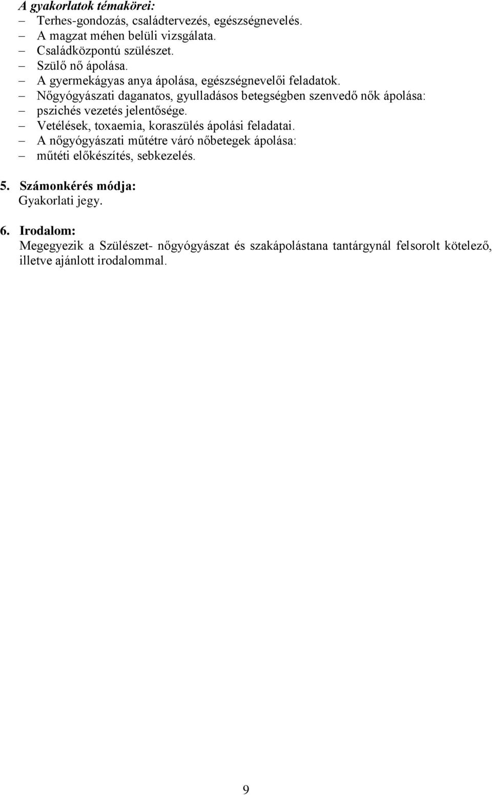 Nőgyógyászati daganatos, gyulladásos betegségben szenvedő nők ápolása: pszichés vezetés jelentősége. Vetélések, toxaemia, koraszülés ápolási feladatai.