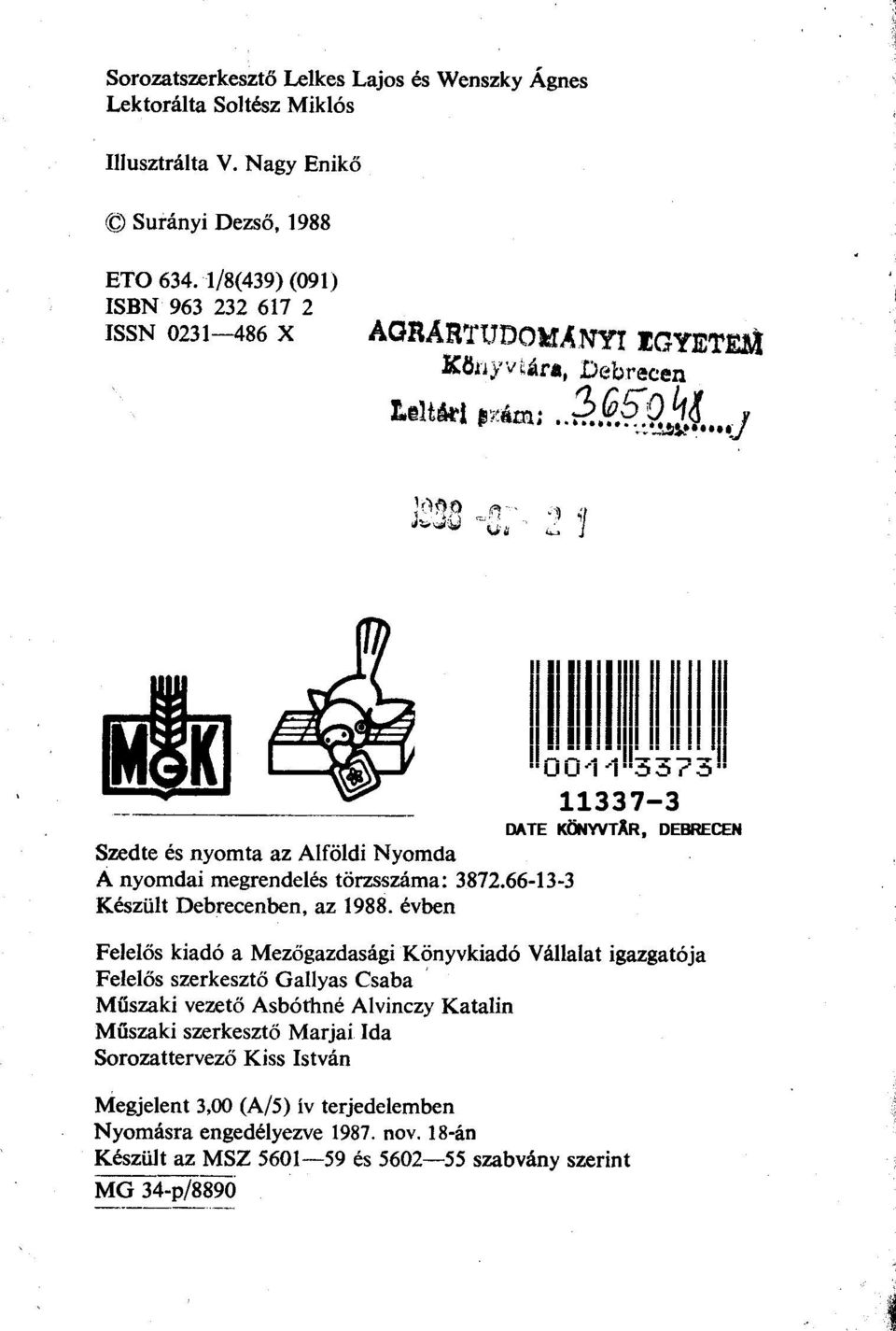 . J Szedte és nyomta az Alföldi Nyomda A nyomdai megrendelés törzsszáma: 3872.66-13-3 Készült Debrecenben, az 1988. évben II~~IJI.