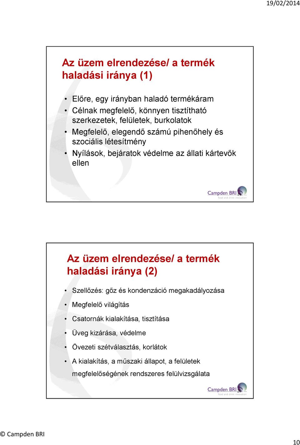 üzem elrendezése/ a termék haladási iránya (2) Szellőzés: gőz és kondenzáció megakadályozása Megfelelő világítás Csatornák kialakítása,