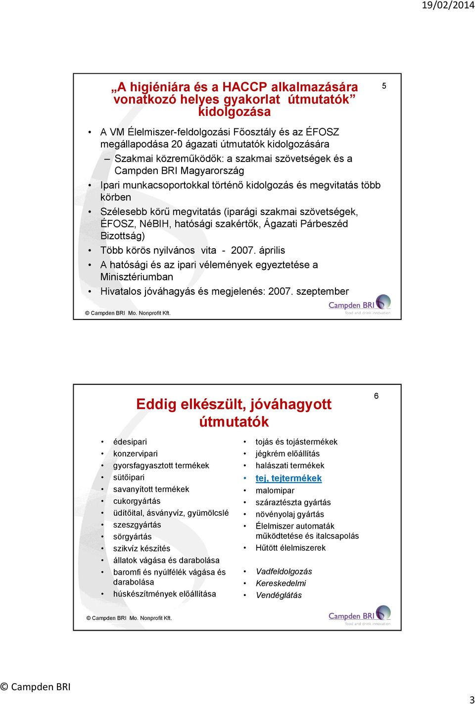 NéBIH, hatósági szakértők, Ágazati Párbeszéd Bizottság) Több körös nyilvános vita - 2007.