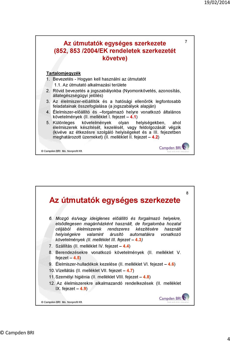 Az élelmiszer-előállítók és a hatósági ellenőrök legfontosabb feladatainak összefoglalása (a jogszabályok alapján) 4. Élelmiszer-előállító és forgalmazó helyre vonatkozó általános követelmények (II.