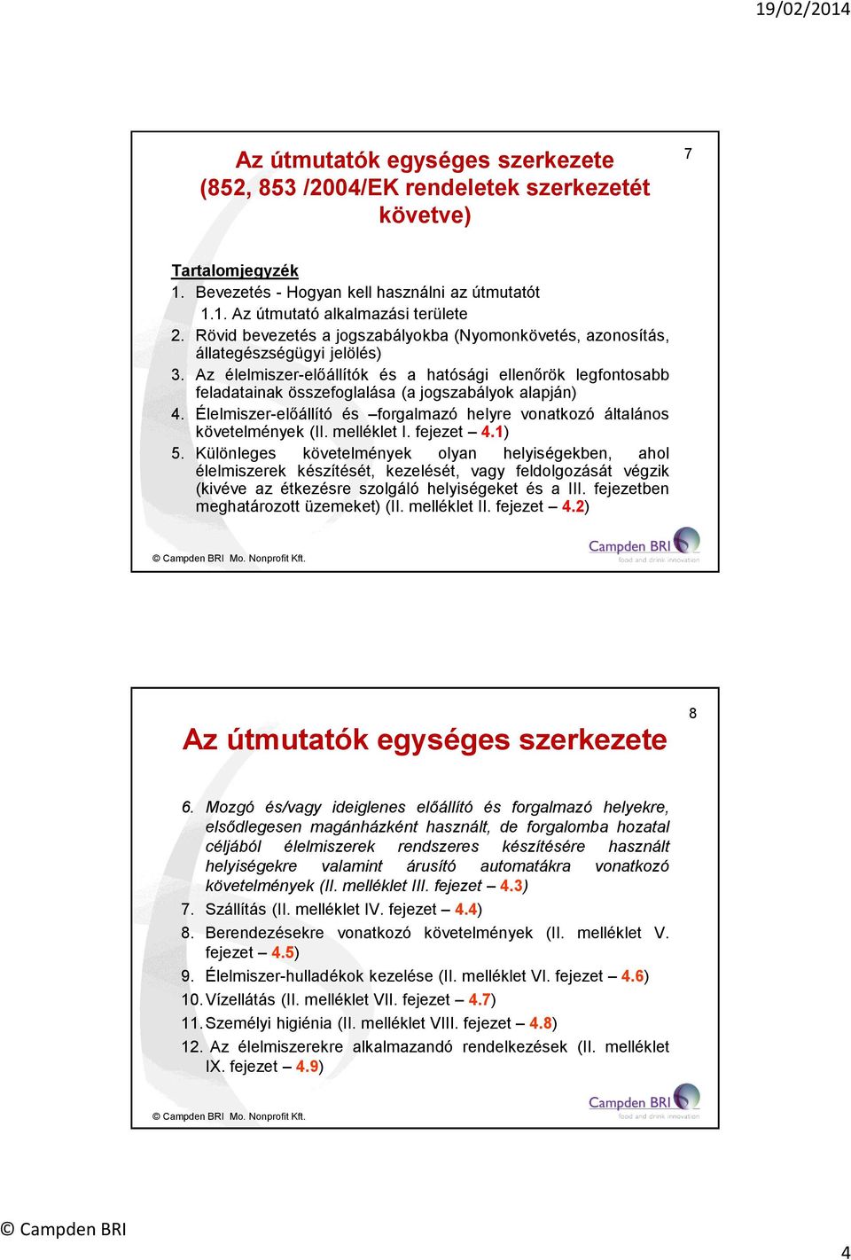 Az élelmiszer-előállítók és a hatósági ellenőrök legfontosabb feladatainak összefoglalása (a jogszabályok alapján) 4. Élelmiszer-előállító és forgalmazó helyre vonatkozó általános követelmények (II.