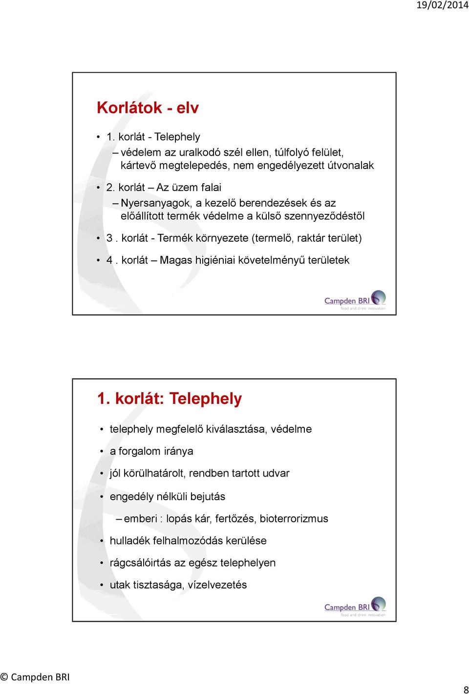 korlát - Termék környezete (termelő, raktár terület) 4. korlát Magas higiéniai követelményű területek 1.