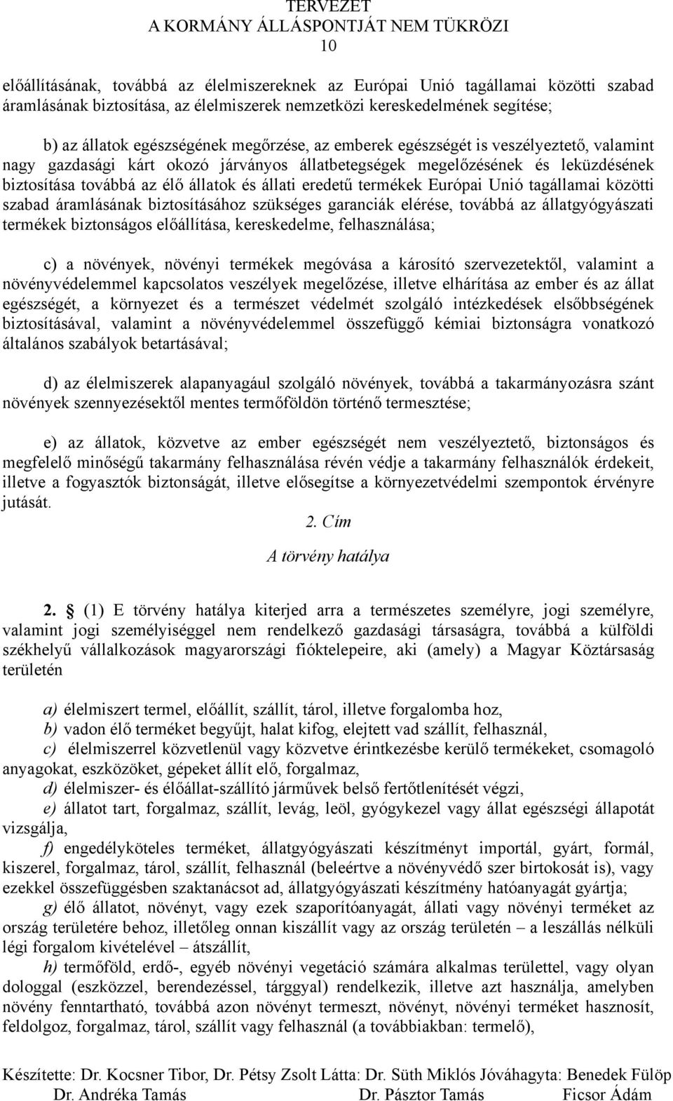 termékek Európai Unió tagállamai közötti szabad áramlásának biztosításához szükséges garanciák elérése, továbbá az állatgyógyászati termékek biztonságos előállítása, kereskedelme, felhasználása; c) a