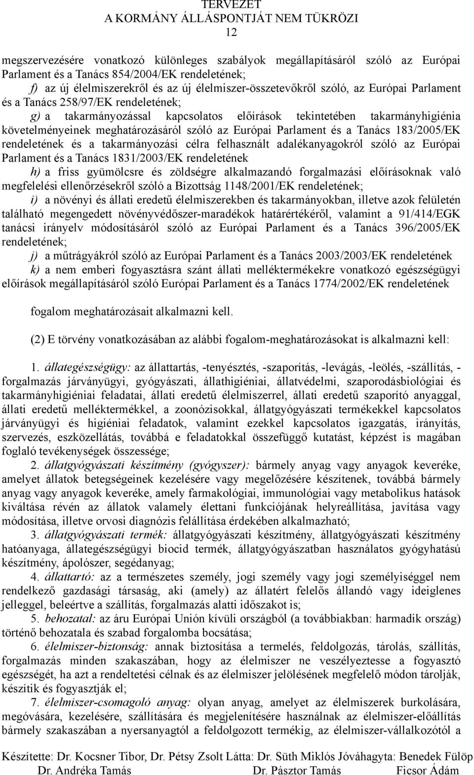 Tanács 183/2005/EK rendeletének és a takarmányozási célra felhasznált adalékanyagokról szóló az Európai Parlament és a Tanács 1831/2003/EK rendeletének h) a friss gyümölcsre és zöldségre alkalmazandó