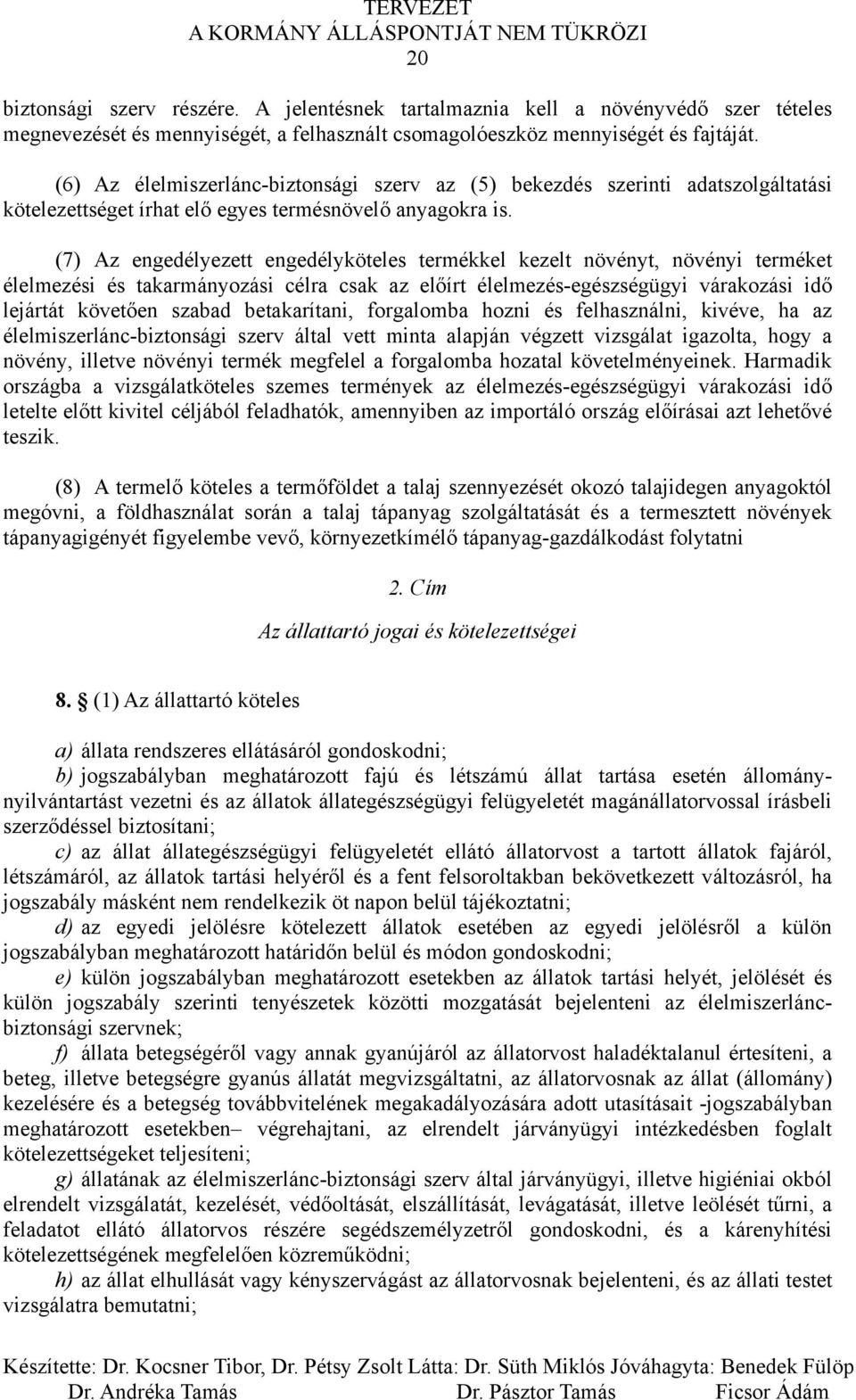 (7) Az engedélyezett engedélyköteles termékkel kezelt növényt, növényi terméket élelmezési és takarmányozási célra csak az előírt élelmezés-egészségügyi várakozási idő lejártát követően szabad