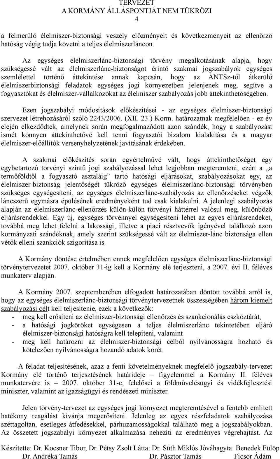 kapcsán, hogy az ÁNTSz-től átkerülő élelmiszerbiztonsági feladatok egységes jogi környezetben jelenjenek meg, segítve a fogyasztókat és élelmiszer-vállalkozókat az élelmiszer szabályozás jobb