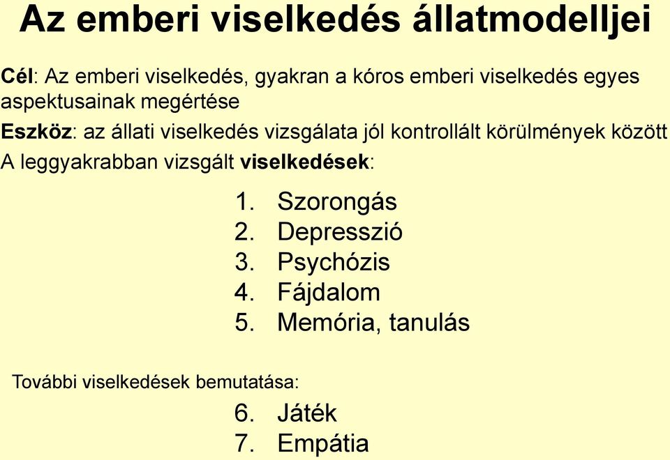 kontrollált körülmények között A leggyakrabban vizsgált viselkedések: 1. Szorongás 2.