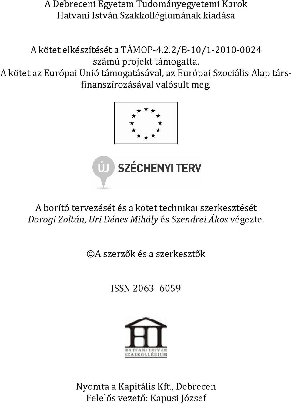 A kötet az Európai Unió támogatásával, az Európai Szociális Alap társfinanszírozásával valósult meg.