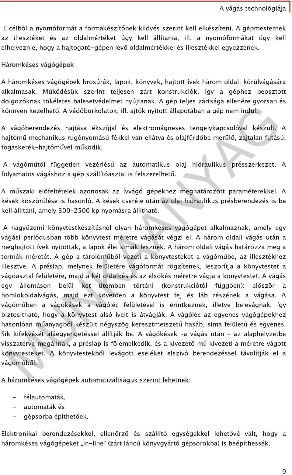 Háromkéses vágógépek A háromkéses vágógépek brosúrák, lapok, könyvek, hajtott ívek három oldali körülvágására alkalmasak.