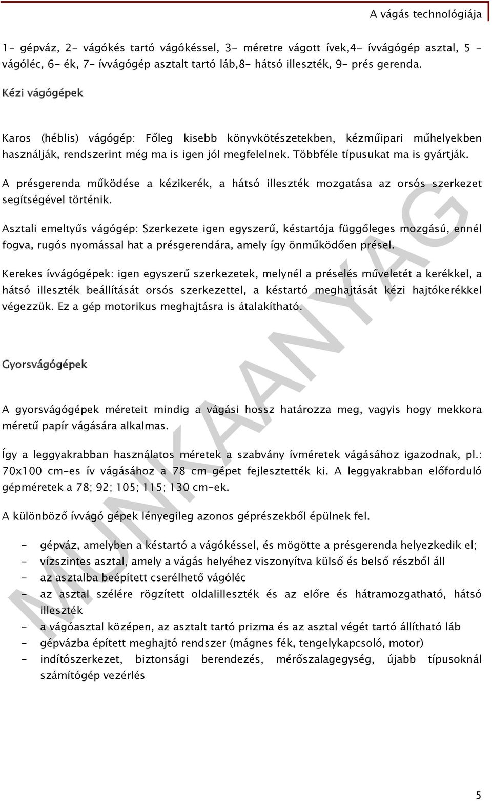 A présgerenda működése a kézikerék, a hátsó illeszték mozgatása az orsós szerkezet segítségével történik.