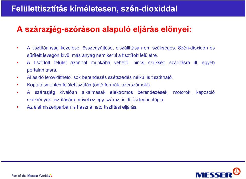 A tisztított felület azonnal munkába vehető, nincs szükség szárításra ill. egyéb portalanításra.