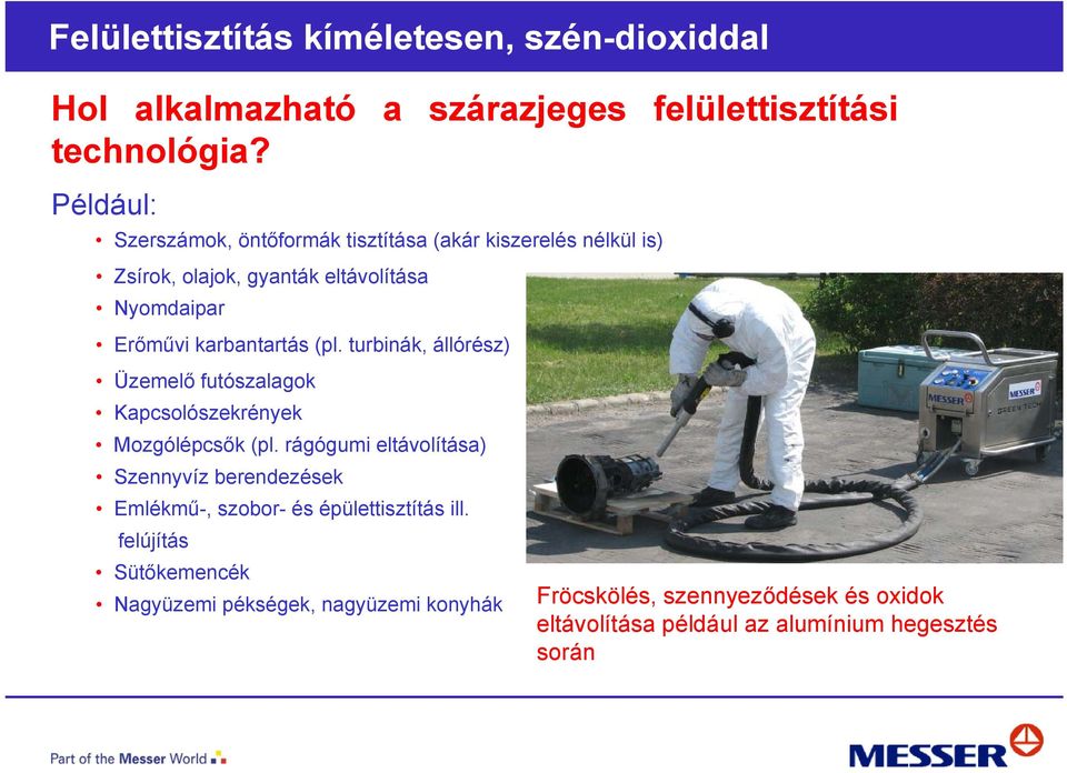 karbantartás (pl. turbinák, állórész) Üzemelő futószalagok Kapcsolószekrények Mozgólépcsők (pl.