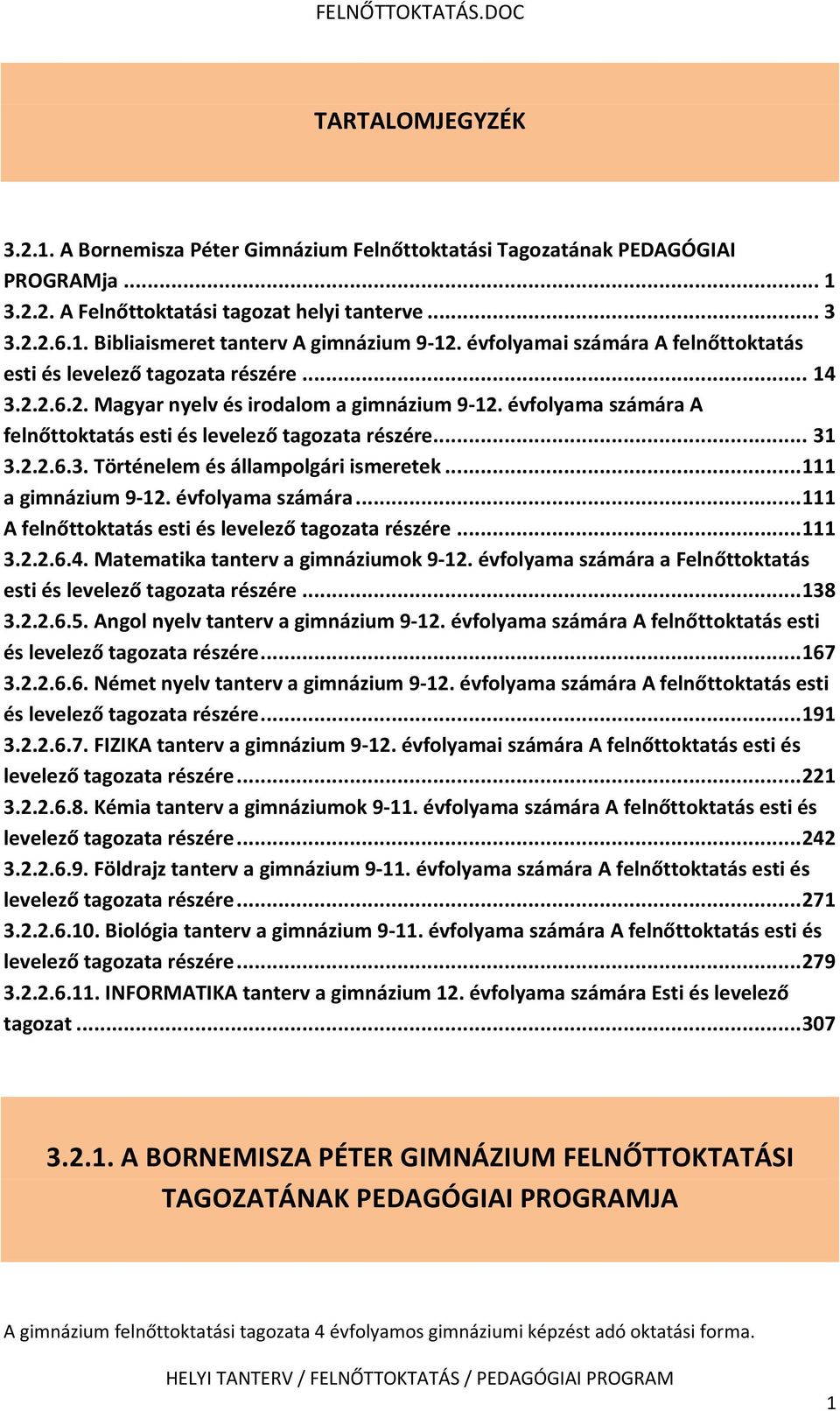 .. 31 3.2.2.6.3. Történelem és állampolgári ismeretek... 111 a gimnázium 9-12. évfolyama számára... 111 A felnőttoktatás esti és levelező tagozata részére... 111 3.2.2.6.4.