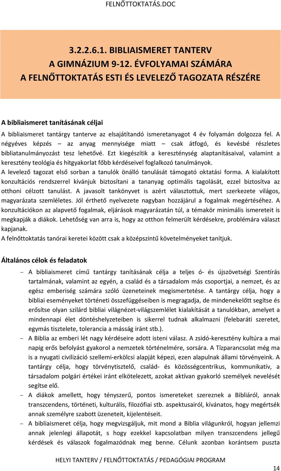 A négyéves képzés az anyag mennyisége miatt csak átfogó, és kevésbé részletes bibliatanulmányozást tesz lehetővé.