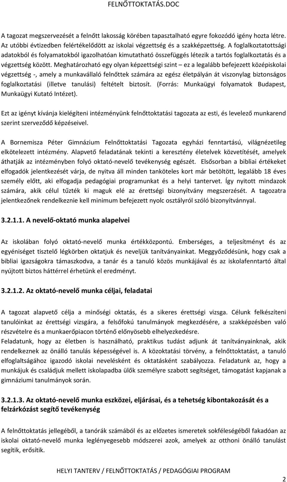 Meghatározható egy olyan képzettségi szint ez a legalább befejezett középiskolai végzettség -, amely a munkavállaló felnőttek számára az egész életpályán át viszonylag biztonságos foglalkoztatási
