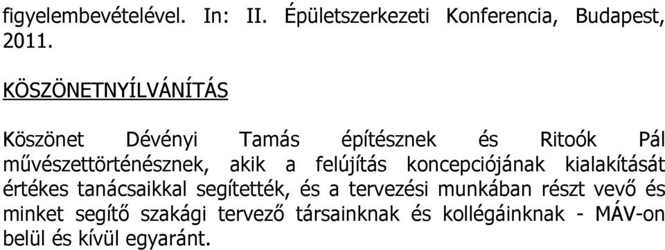 akik a felújítás koncepciójának kialakítását értékes tanácsaikkal segítették, és a tervezési