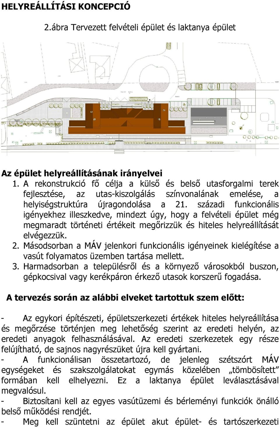 századi funkcionális igényekhez illeszkedve, mindezt úgy, hogy a felvételi épület még megmaradt történeti értékeit megőrizzük és hiteles helyreállítását elvégezzük. 2.