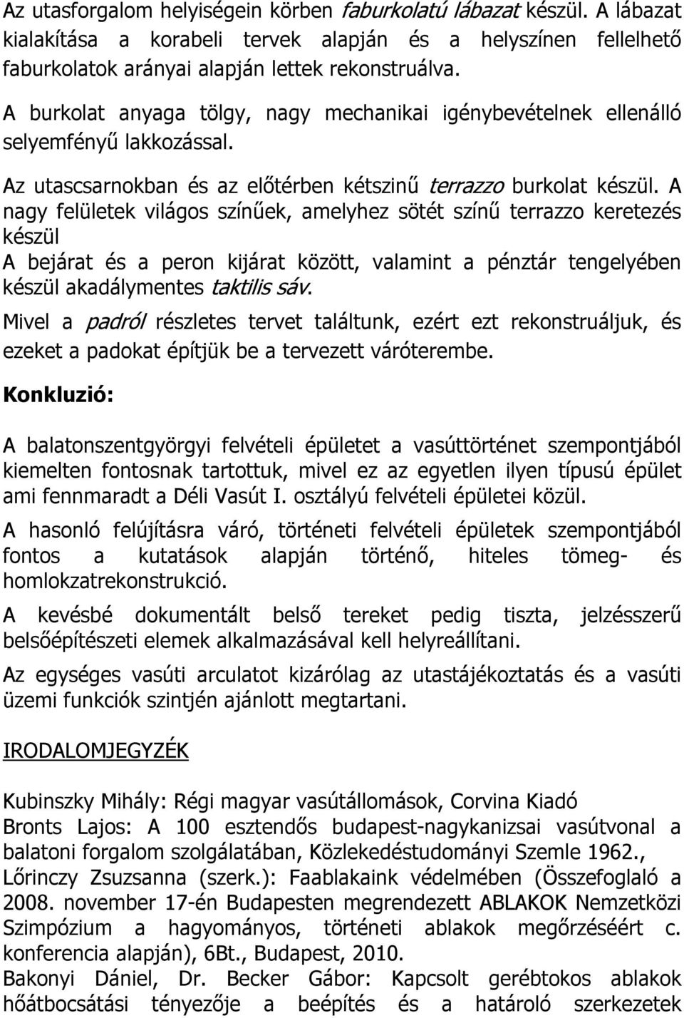 A nagy felületek világos színűek, amelyhez sötét színű terrazzo keretezés készül A bejárat és a peron kijárat között, valamint a pénztár tengelyében készül akadálymentes taktilis sáv.