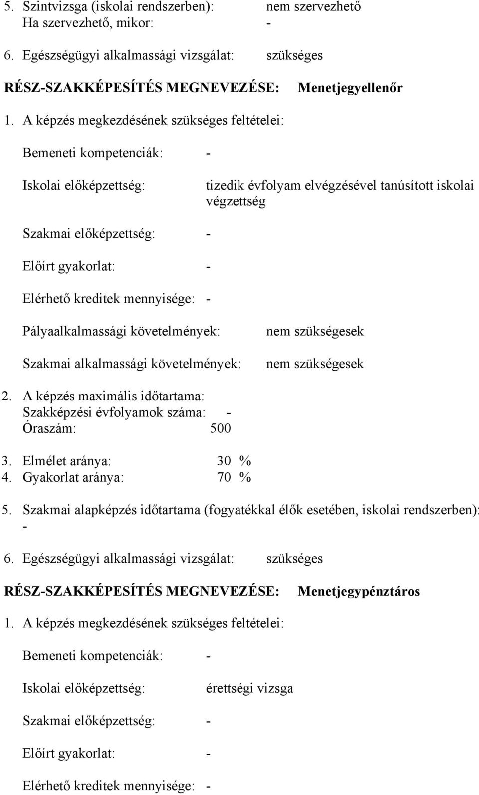 Elérhető kreditek mennyisége: - Pályaalkalmassági követelmények: Szakmai alkalmassági követelmények: nem szükségesek nem szükségesek 2.