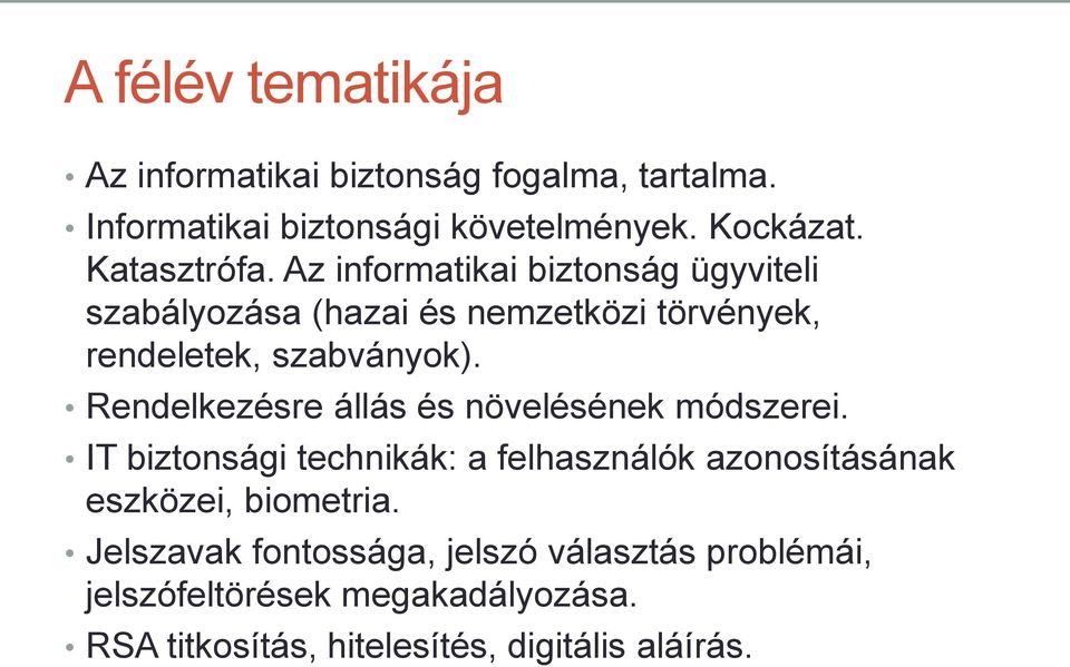 Rendelkezésre állás és növelésének módszerei. IT biztonsági technikák: a felhasználók azonosításának eszközei, biometria.