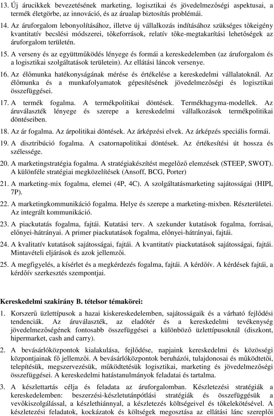 15. A verseny és az együttmőködés lényege és formái a kereskedelemben (az áruforgalom és a logisztikai szolgáltatások területein). Az ellátási láncok versenye. 16.