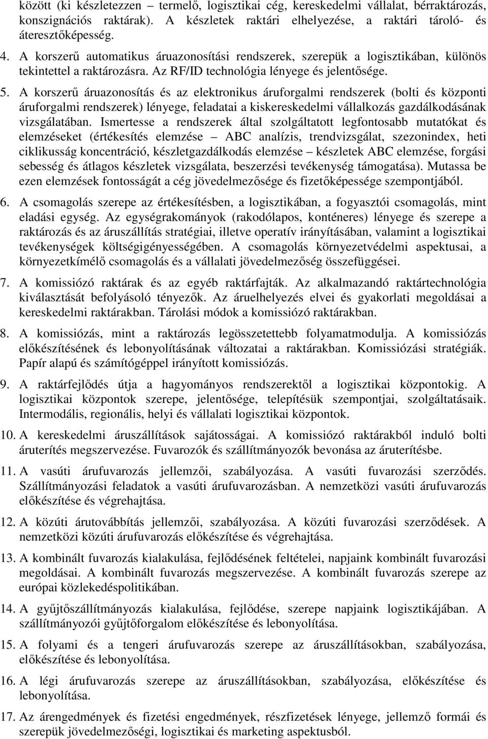 A korszerő áruazonosítás és az elektronikus áruforgalmi rendszerek (bolti és központi áruforgalmi rendszerek) lényege, feladatai a kiskereskedelmi vállalkozás gazdálkodásának vizsgálatában.