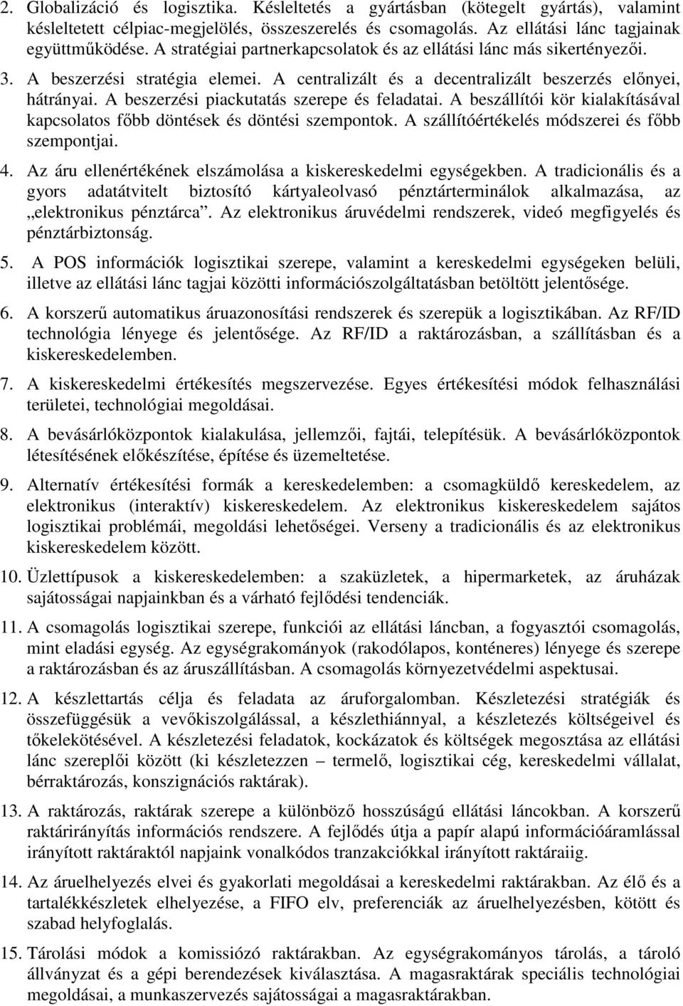 A beszerzési piackutatás szerepe és feladatai. A beszállítói kör kialakításával kapcsolatos fıbb döntések és döntési szempontok. A szállítóértékelés módszerei és fıbb szempontjai. 4.