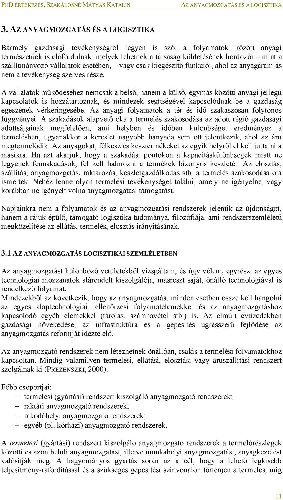 szállítmányozó vállalatok esetében, vagy csak kiegészítő funkciói, ahol az anyagáramlás nem a tevékenység szerves része.