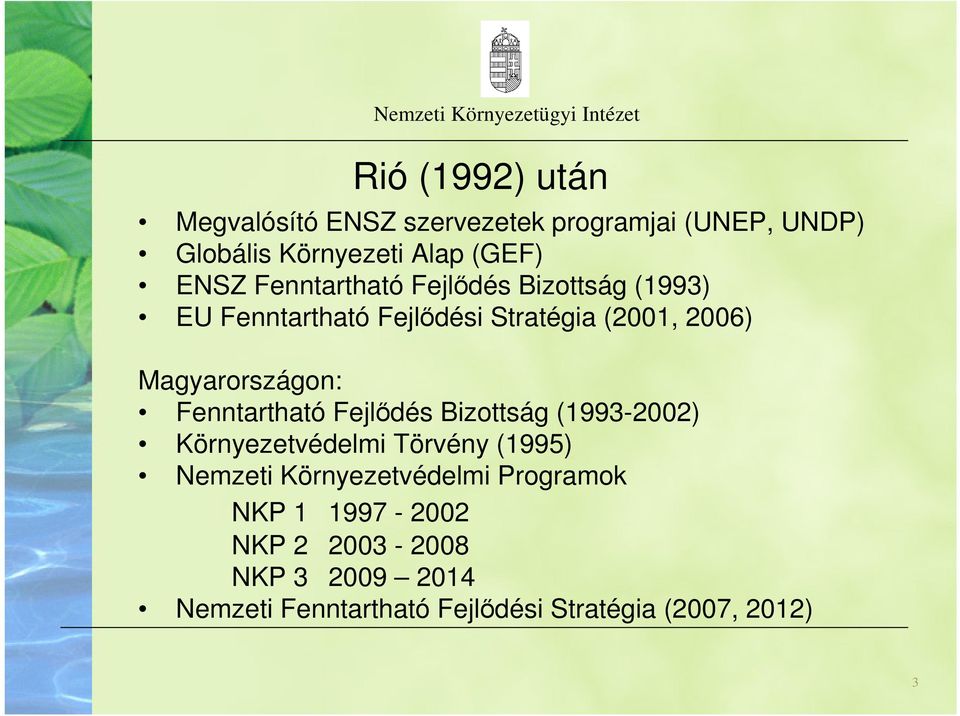 Fenntartható Fejlődés Bizottság (1993-2002) Környezetvédelmi Törvény (1995) Nemzeti Környezetvédelmi