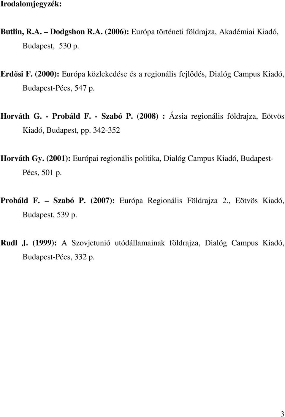 (2008) : Ázsia regionális földrajza, Eötvös Kiadó, Budapest, pp. 342-352 Horváth Gy.
