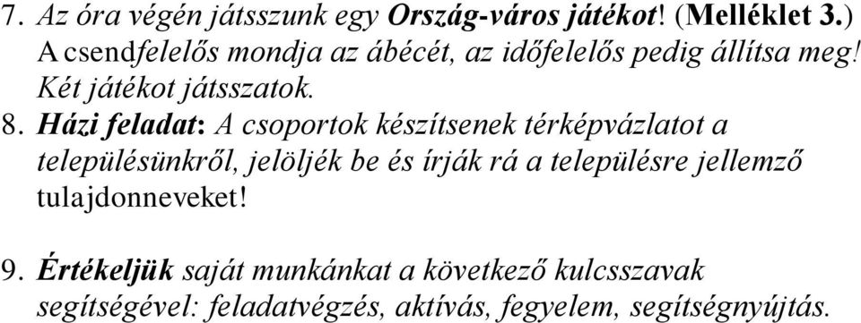 Házi feladat: A csoportok készítsenek térképvázlatot a településünkről, jelöljék be és írják rá a