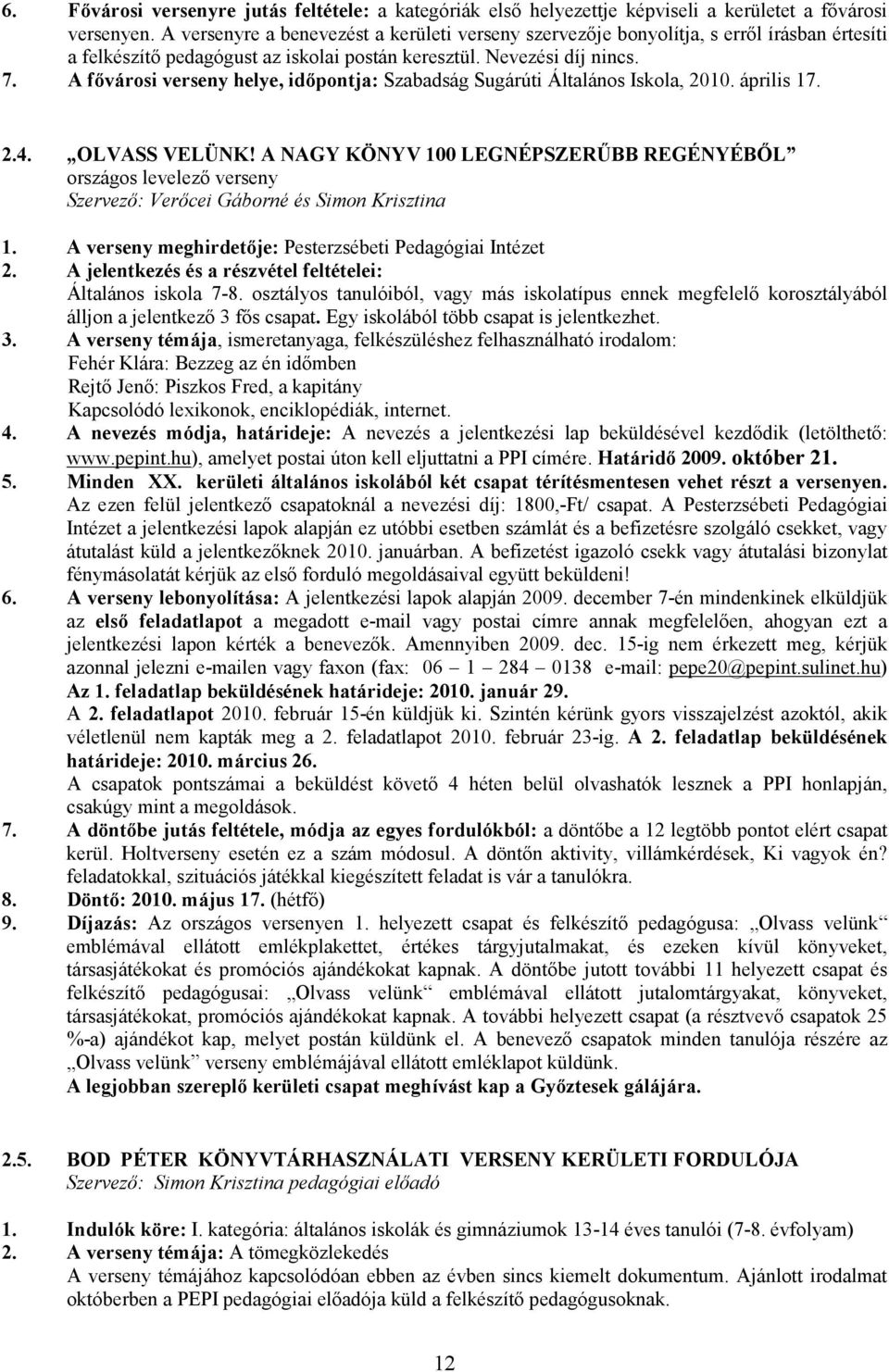 A fıvárosi verseny helye, idıpontja: Szabadság Sugárúti Általános Iskola, 2010. április 17. 2.4. OLVASS VELÜNK!