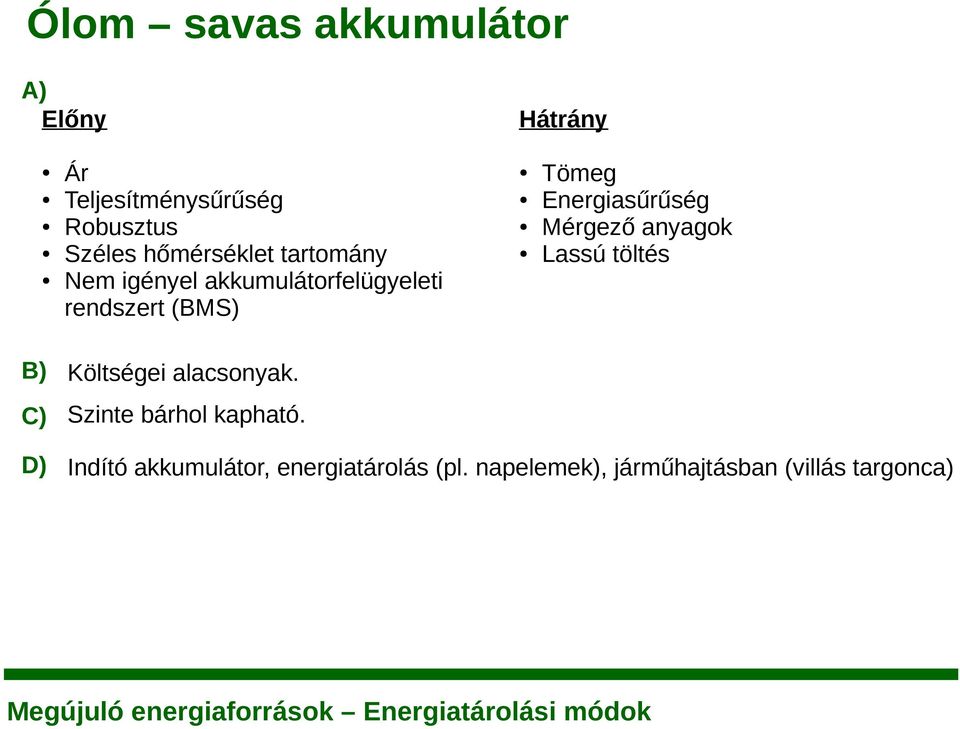 Energiasűrűség Mérgező anyagok Lassú töltés B) Költségei alacsonyak.