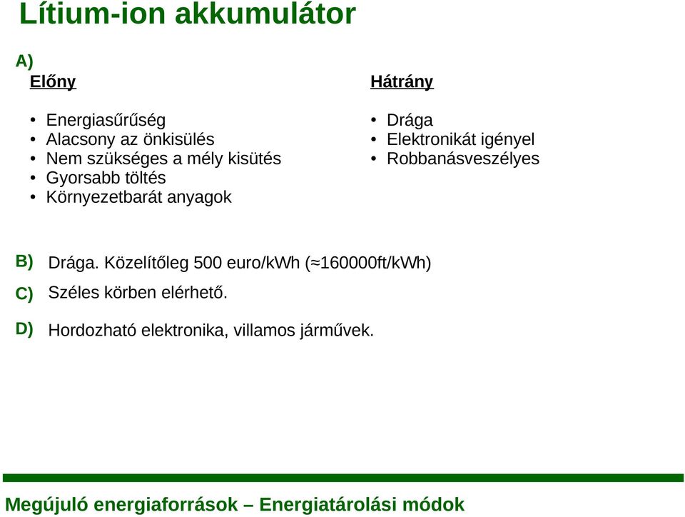 Elektronikát igényel Robbanásveszélyes B) Drága.