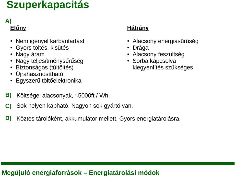 energiasűrűség Drága Alacsony feszültség Sorba kapcsolva kiegyenlítés szükséges B) Költségei alacsonyak,