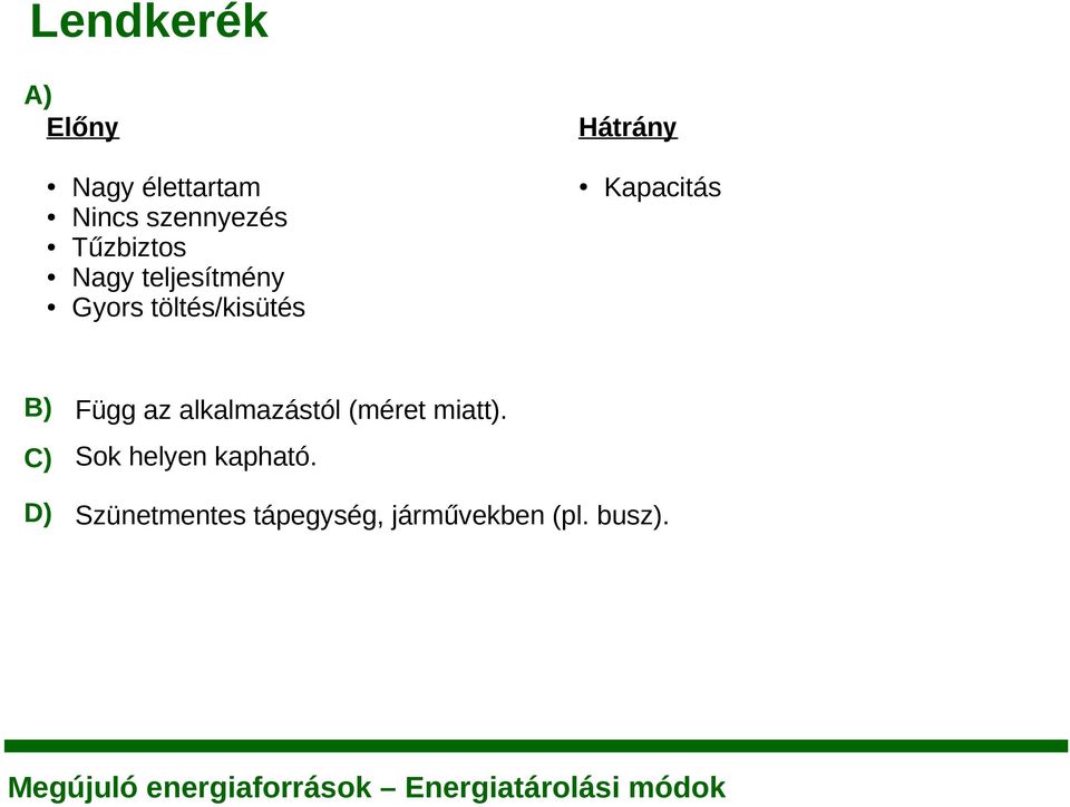 Kapacitás B) Függ az alkalmazástól (méret miatt).